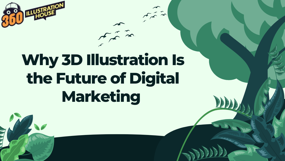 Why 3D Illustration Is the Future of Digital Marketing