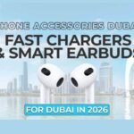 Phone Accessories Dubai Fast Chargers & Smart Earbuds for Dubai in 2026